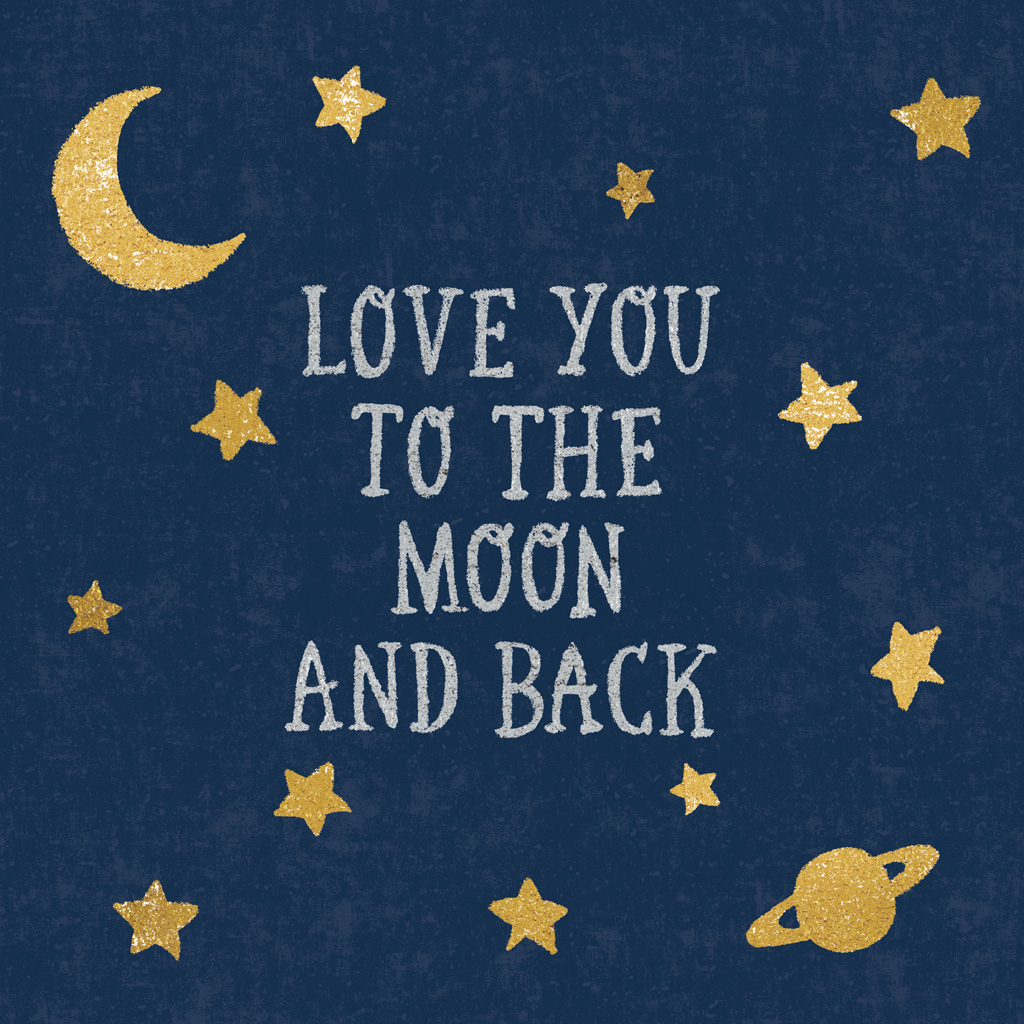 To the moon and back. Love to the Moon and back. I Love you to the Moon and back. Love you to the Moon.