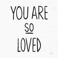 You Are So Loved Sq BW #54659 You Are So Loved Sq BW #54659